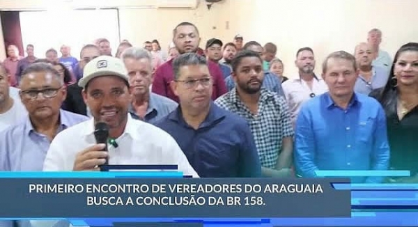 Dezenas de vereadores da região Araguaia se unem para solucionar a conclusão das BRs 158 e 242